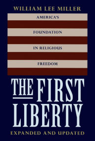 Title: First Liberty: America's Foundation in Religious Freedom / Edition 2, Author: William Lee Miller