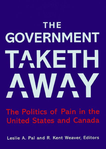 The Government Taketh Away: The Politics of Pain in the United States and Canada / Edition 1