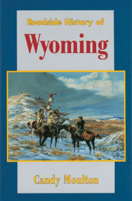 Title: Roadside History of Wyoming, Author: Candy Moulton