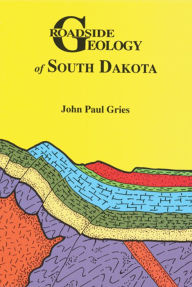 Title: Roadside Geology of South Dakota (Roadside Geology Series), Author: John Paul Gries