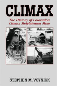 Title: Climax: The History of Colorado's Climax Molybdenum Mine--Mountain Press Pub Co., Author: Stephen M Voynick