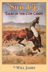 Title: Sun up: Tales of the Cow Camps, Author: Will James