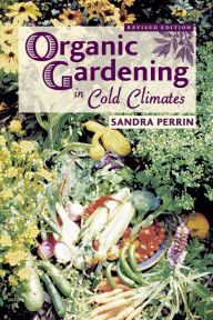 Title: Organic Gardening in Cold Climates, Author: Sandra Perrin