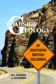 Title: Roadside Geology of Southern British Columbia, Author: Bill Mathews