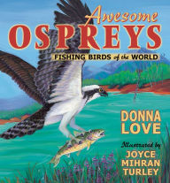 Title: Awesome Ospreys: Fishing Birds of the World, Author: Donna Love