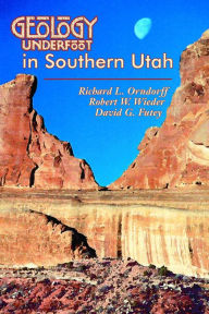 Title: Geology Underfoot in Southern Utah, Author: Richard L Orndorff