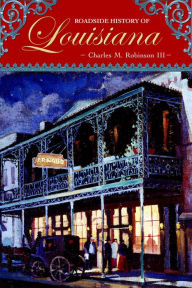Title: Roadside History of Louisiana, Author: Charles M Robinson