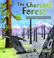 Title: The Charcoal Forest: How Fire Helps Animals and Plants, Author: Beth A. Peluso