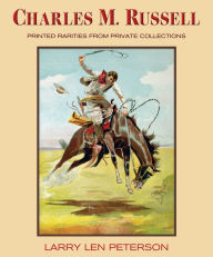 Title: Charles M. Russell: Printed Rarities from Private Collections, Author: Larry Len Peterson