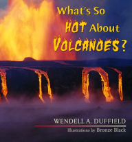 Title: What's So Hot about Volcanoes?, Author: Wendell A. Duffield