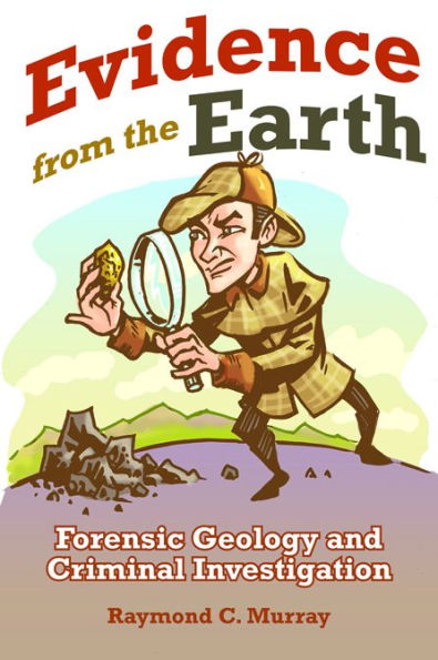 Evidence from the Earth: Forensic Geology and Criminal Investigations