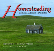 Title: Homesteading: Settling America's Heartland, Author: Dorothy Hinshaw Patent