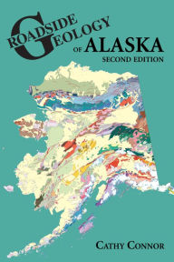 Title: Roadside Geology of Alaska: Second Edition, Author: Cathy Connor