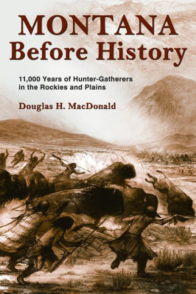 Montana Before History: 11,000 Years of Hunter-Gatherers in the Rockies and on the Plains