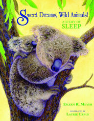 Title: Sweet Dreams, Wild Animals!: A Story of Sleep, Author: Eileen R Meyer