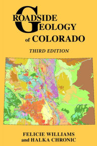 Title: Roadside Geology of Colorado, Author: Felicie Williams