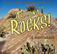 Title: Arizona Rocks: A Guide to Geologic Sites in the Grand Canyon State, Author: T. Scott Bryan