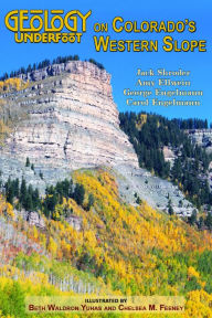 Title: Geology Underfoot on Colorado's Western Slope, Author: Jack Shroder