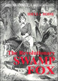 Title: Revolutionary Swamp Fox, Author: Idella Bodie