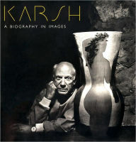 Title: Karsh: A Biography In Images, Author: Yousuf Karsh