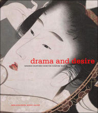 Title: Drama and Desire: Japanese Painting from the Floating World, 1690-1850, Author: Anne Nishimura Morse