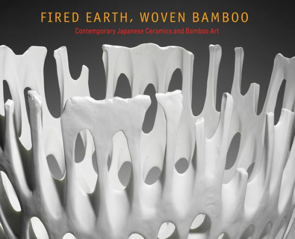 Fired Earth, Woven Bamboo: Contemporary Japanese Ceramics and Bamboo Art