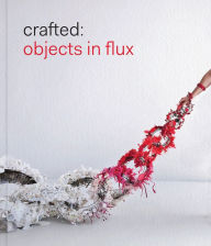 Title: Crafted: Objects in Flux, Author: Emily Zilber
