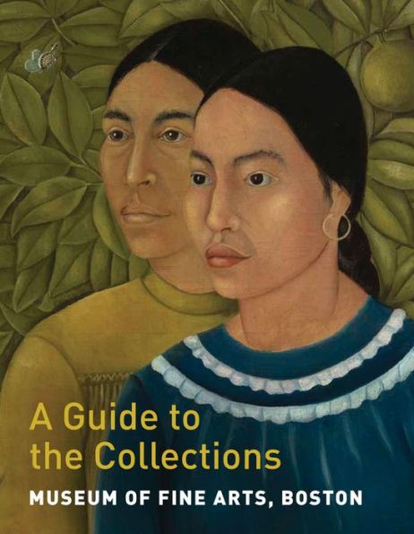 Museum of Fine Arts, Boston: A Guide to the Collections