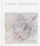 Alternative view 1 of Cy Twombly: Making Past Present