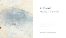 Alternative view 2 of Cy Twombly: Making Past Present