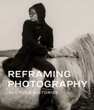 Reframing Photography: Multiple Histories