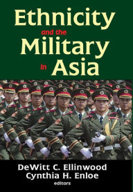 Title: Ethnicity and the Military in Asia, Author: DeWitt C. Ellinwood