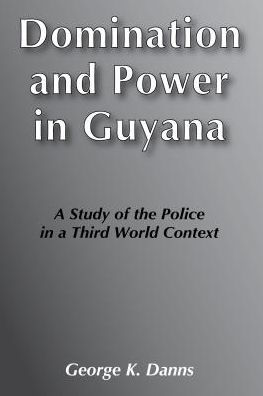 Domination and Power in Guyana: Study of the Police in a Third World Context