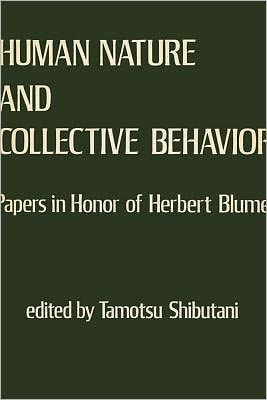 Human Nature and Collective Behavior: Papers Honor of Herbert Blumer