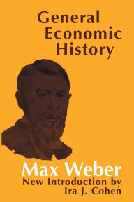 Title: General Economic History / Edition 1, Author: Max Weber