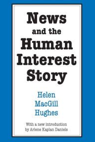 Title: News and the Human Interest Story, Author: Helen MacGill Hughes