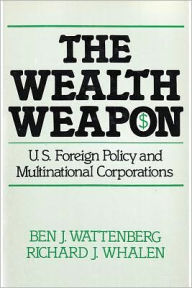 Title: The Wealth Weapon: Four Arguments About Multinationals, Author: Ben J. Wattenberg