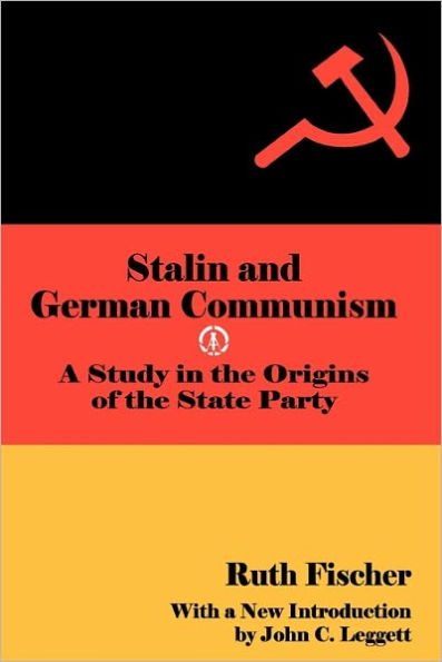 Stalin and German Communism: A Study the Origins of State Party