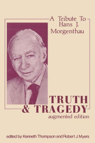 Title: Truth and Tragedy: Tribute to Hans J. Morgenthau / Edition 1, Author: Kenneth Thompson