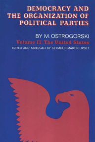 Title: Democracy and the Organization of Political Parties: Volume 2, Author: Moisei Ostrogorski