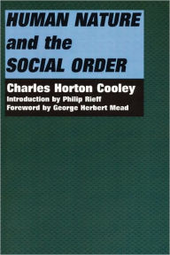 Title: Human Nature and the Social Order / Edition 1, Author: Charles Horton Cooley