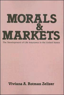 Morals and Markets: Development of Life Insurance in the United States