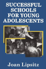 Title: Successful Schools for Young Adolescents / Edition 1, Author: Joan Lipsitz
