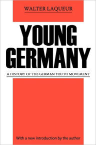 Title: Young Germany: History of the German Youth Movement / Edition 1, Author: Walter Laqueur