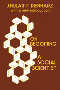 Title: On Becoming a Social Scientist: From Survey Research and Participant Observation to Experimental Analysis / Edition 1, Author: Shulamit Reinharz