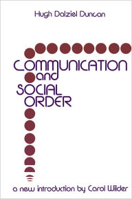 Title: Communication and Social Order, Author: Hugh Dalziel Duncan