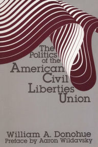 Title: The Politics of the American Civil Liberties Union, Author: William A. Donohue