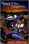 Title: Peace in the Streets: Breaking the Cycle of Gang Violence, Author: Arturo Hernandez