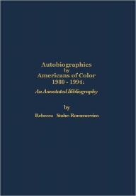 Title: Autobiographies by Americans of Color, 1980-1994: An Annotated Bibliography, Author: Rebecca Stuhr-Rommereim