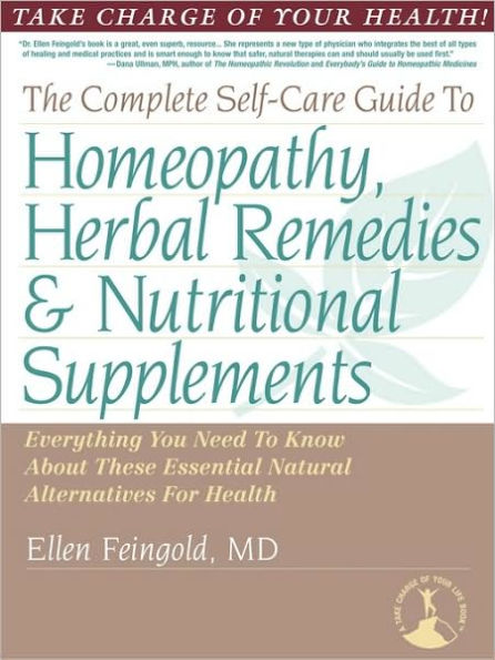 The Complete Self-Care Guide to Homeopathy, Herbal Remedies & Nutritional Supplements